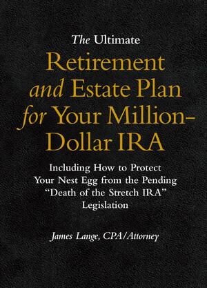 The Ultimate Retirement and Estate Plan for Your Million-Dollar IRA: Including How to Protect Your Nest Egg from the Pending Death of the Stretch IRA Legislation by Cynthia Nelson