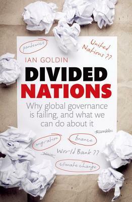 Divided Nations: Why Global Governance Is Failing, and What We Can Do about It by Ian Goldin