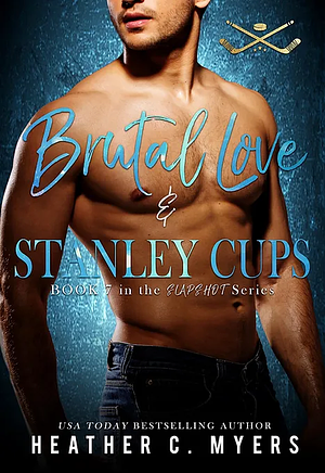 Brutal Love & Stanley Cups by Heather C. Myers