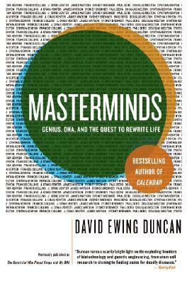 Masterminds: Genius, DNA, and the Quest to Rewrite Life by David Ewing Duncan