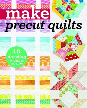 Make Precut Quilts: 10 Dazzling Projects to Sew by C &amp; T Publishing