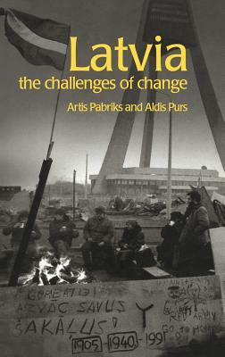 Latvia: The Challenges of Change by Aldis Purs, Artis Pabriks