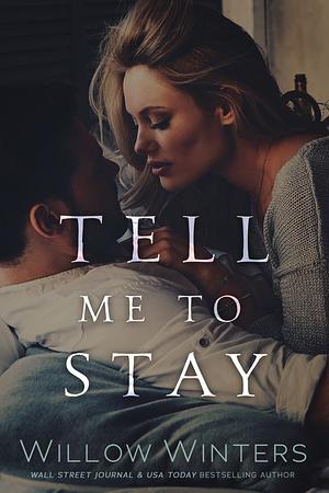 Tell Me to Stay by Willow Winters