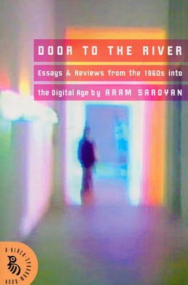 Door to the River: Essays and Reviews from the 1960s Into the Digital Age by Aram Saroyan