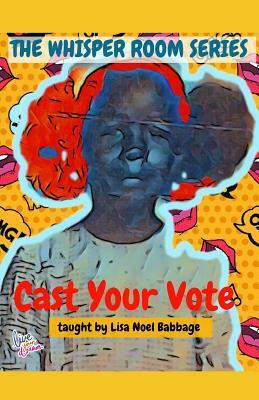 Cast Your Vote by Lisa Noel Babbage