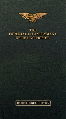 The Imperial Infantryman's Uplifting Primer - The Damocles Gulf Edition by Matt Ralphs