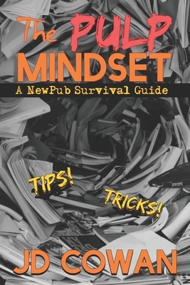 The Pulp Mindset: A NewPub Survival Guide by J. D. Cowan