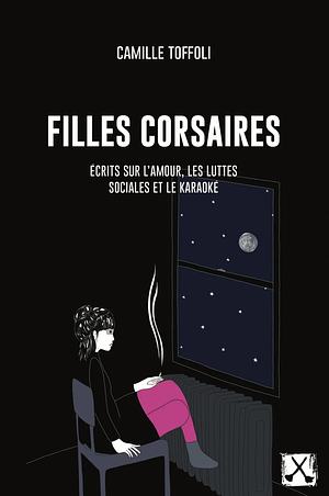 Filles corsaires: écrits sur l'amour, les luttes sociales et le karaoké by Camille Toffoli