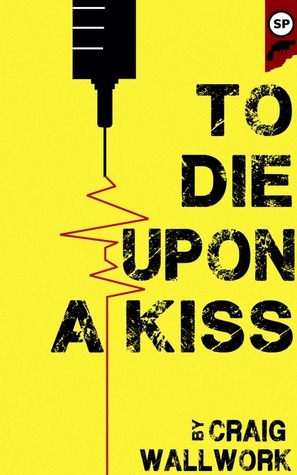 To Die Upon a Kiss by Craig Wallwork