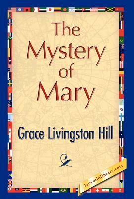 The Mystery of Mary by Livingston Hill Grace Livingston Hill, Grace Livingston Hill