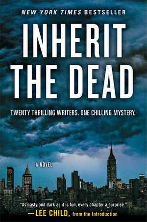 Inherit the Dead by Ken Bruen, Mark Billingham, Lawrence Block, Bryan Gruley, Lee Child, C.J. Box, S.J. Rozan, John Connolly, Charlaine Harris, Max Allan Collins, Jonathan Santlofer, Val McDermid, James Grady, Heather Graham, Stephen L. Carter, Lisa Unger, Sarah Weinman, Dana Stabenow, Alafair Burke, Marcia Clark