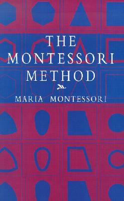 The Montessori Method by Maria Montessori