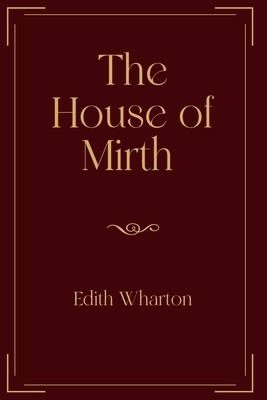 The House of Mirth: Exclusive Edition by Edith Wharton