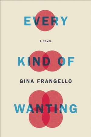 Every Kind of Wanting by Gina Frangello