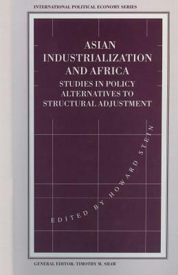 Asian Industrialization and Africa: Studies in Policy Alternatives to Structural Adjustment by 