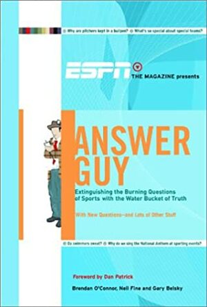 ESPN The Magazine Presents Answer Guy: Extinguishing the Burning Questions of Sports with the Water Bucket of Truth by Neil Fine, Brendan O'Connor, Gary Belsky