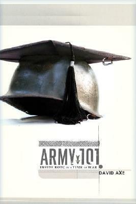 Army 101: Inside ROTC in a Time of War by David Axe