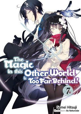 The Magic in This Other World Is Too Far Behind! Volume 7 by Gamei Hitsuji