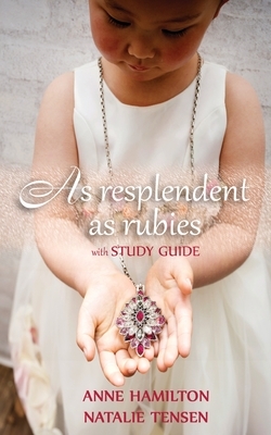 As Resplendent As Rubies (with Study Guide): The Mother's Blessing and God's Favour Towards Women II by Natalie Tensen, Anne Hamilton