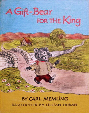 A Gift-Bear for the King by Lillian Hoban, Carl Memling