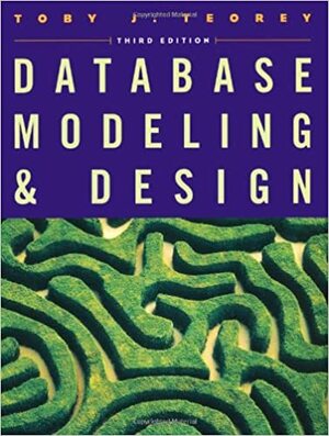 Database Modeling and Design by Toby J. Teorey