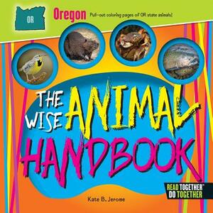 The Wise Animal Handbook Oregon by Kate B. Jerome