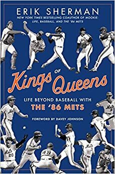 Kings of Queens: The Amazing Lives of the '86 Mets by Erik Sherman