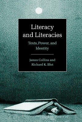 Literacy and Literacies: Texts, Power, and Identity by Collins James, Richard Blot, James Collins