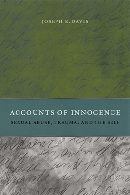 Accounts of Innocence: Sexual Abuse, Trauma, and the Self by Joseph E. Davis