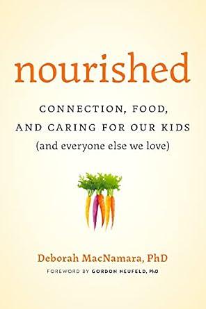 Nourished: Connection, Food, and Caring for Our Kids by Deborah MacNamara