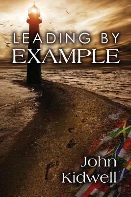 Leading by Example: Renovating The American Dream by John Kidwell
