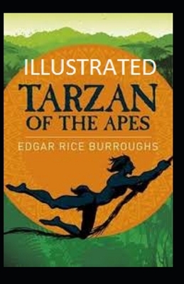 Tarzan of the Apes Illustrated by Edgar Rice Burroughs