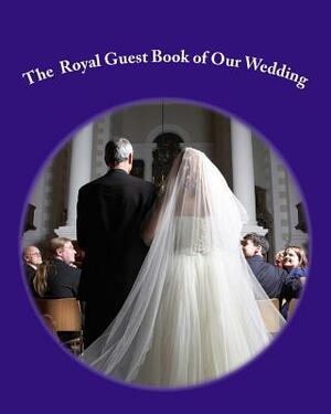 The Royal Guest Book of Our Wedding by Danny Davis