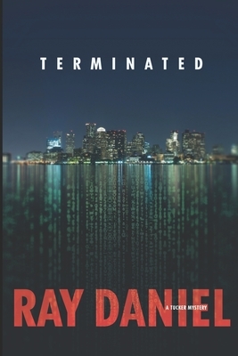 Terminated: A Tucker Mystery by Ray Daniel