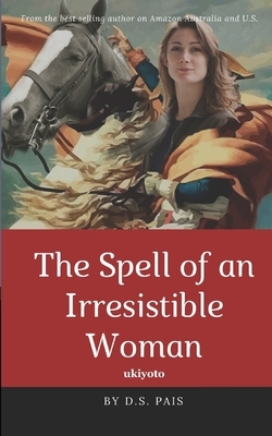 The Spell of an Irresistible Woman by D. S. Pais