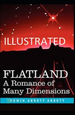 Flatland: A Romance of Many Dimensions Illustrated by Edwin A. Abbott