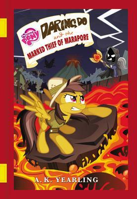 My Little Pony: Daring Do and the Marked Thief of Marapore by G.M. Berrow, A. K. Yearling