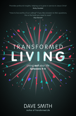 Transformed Living: Living Out Your Life - Ephesians 4-6 by Dave Smith