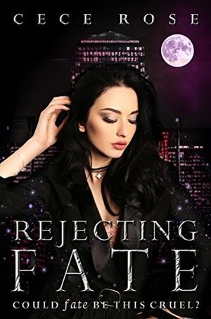 Rejecting Fate by Cece Rose