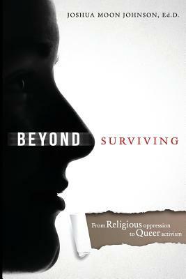 Beyond Surviving: From Religious Oppression to Queer Activism by Joshua Moon Johnson