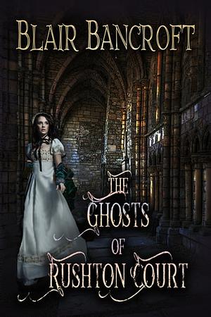 The Ghosts of Rushton Court by Blair Bancroft