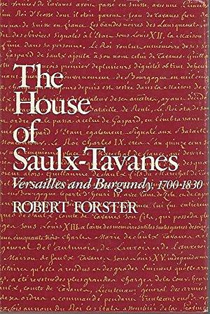 The House of Saulx-Tavanes: Versailles and Burgundy, 1700-1830 by Robert Forster