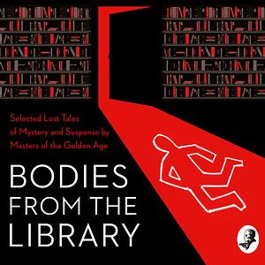 Bodies from the Library: Lost Classic Stories by Masters of the Golden Age by Tony Medawar