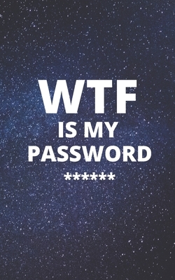 WTF is my password: An Organizer for All Your Passwords and Shit by Matthew Dunn