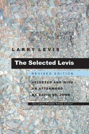The Selected Levis: Revised Edition by David St. John, Larry Levis