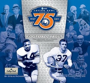 AT&T Cotton Bowl Classic Football Vault: The History of a Proud Texas Tradition by Steve Richardson