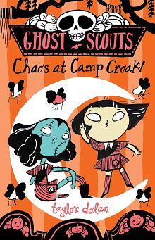 Ghost Scouts: Chaos at Camp Croak! by Taylor Dolan