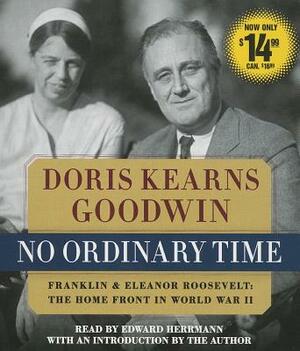 No Ordinary Time: Franklin and Eleanor Roosevelt, the Home Front in World War II (Abridged) by Doris Kearns Goodwin