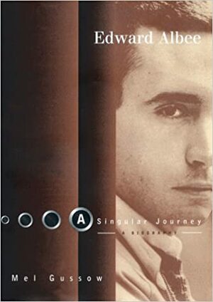 Edward Albee: A Singular Journey: A Biography by Mel Gussow