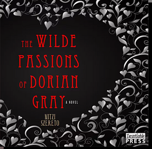 The Wilde Passions of Dorian Gray by Mitzi Szereto